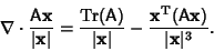 \begin{displaymath}
\nabla\cdot {{\hbox{\sf A}}{\bf x}\over \vert{\bf x}\vert} =...
...f x}^{\rm T}({\hbox{\sf A}}{\bf x})\over \vert{\bf x}\vert^3}.
\end{displaymath}