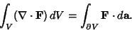 \begin{displaymath}
\int_V (\nabla\cdot{\bf F})\,dV = \int_{\partial V} {\bf F}\cdot d{\bf a}.
\end{displaymath}