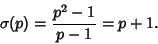 \begin{displaymath}
\sigma(p)={p^2-1\over p-1}=p+1.
\end{displaymath}