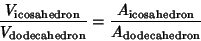 \begin{displaymath}
{V_{\rm icosahedron}\over V_{\rm dodecahedron}} = {A_{\rm icosahedron}\over A_{\rm dodecahedron}}
\end{displaymath}