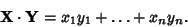 \begin{displaymath}
{\bf X}\cdot {\bf Y} = x_1y_1+\ldots +x_ny_n.
\end{displaymath}