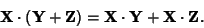 \begin{displaymath}
{\bf X}\cdot ({\bf Y}+{\bf Z}) = {\bf X}\cdot {\bf Y}+{\bf X}\cdot {\bf Z}.
\end{displaymath}