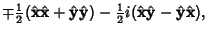 $\displaystyle \mp{\textstyle{1\over 2}}(\hat {\bf x}\hat {\bf x}+\hat {\bf y}\h...
...) - {\textstyle{1\over 2}}i(\hat {\bf x}\hat {\bf y}-\hat {\bf y}\hat {\bf x}),$