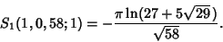 \begin{displaymath}
S_1(1,0,58;1)=-{\pi\ln(27+5\sqrt{29}\,)\over\sqrt{58}}.
\end{displaymath}