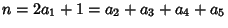 $n=2a_1+1=a_2+a_3+a_4+a_5$