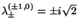 $\lambda^{(\pm
1,0)}_\pm = \pm i\sqrt{2}$