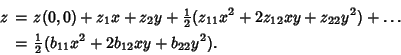 \begin{eqnarray*}
z&=&z(0,0)+z_1 x+z_2 y+{\textstyle{1\over 2}}(z_{11}x^2+2z_{1...
...ts\\
&=&{\textstyle{1\over 2}}(b_{11}x^2+2b_{12}xy+b_{22}y^2).
\end{eqnarray*}