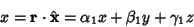 \begin{displaymath}
x = {\bf r}\cdot\hat {\bf x} = \alpha_1x+\beta_1y+\gamma_1z
\end{displaymath}