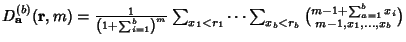 $D_{\bf a}^{(b)}({\bf r}, m)={1\over\left({1+\sum_{i=1}^b}\right)^m}\sum_{x_1<r_1}\cdots \sum_{x_b<r_b}{m-1+\sum_{a=1}^b x_i\choose m-1, x_1, \ldots, x_b}$