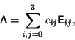 \begin{displaymath}
{\hbox{\sf A}}=\sum_{i,j=0}^3 c_{ij}{\hbox{\sf E}}_{ij},
\end{displaymath}