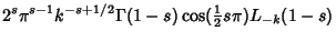 $\displaystyle 2^s\pi^{s-1}k^{-s+1/2}\Gamma(1-s)\cos({\textstyle{1\over 2}}s\pi) L_{-k}(1-s)$