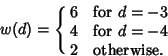 \begin{displaymath}
w(d)=\cases{
6 & for $d=-3$\cr
4 & for $d=-4$\cr
2 & otherwise.\cr}
\end{displaymath}