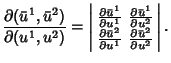 $\displaystyle {\partial ({\bar u}^1,{\bar u}^2)\over \partial (u^1,u^2)} = \lef...
... \partial u^1} & {\partial {\bar u}^2\over \partial u^2}\end{array}\right\vert.$