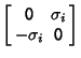 $\displaystyle \left[\begin{array}{cc}{\hbox{\sf0}} & \sigma_i\\  -\sigma_i & {\hbox{\sf0}}\end{array}\right]$