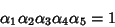 \begin{displaymath}
\alpha_1\alpha_2\alpha_3\alpha_4\alpha_5=1
\end{displaymath}