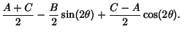 $\displaystyle {A+C\over 2} - {B\over 2} \sin(2\theta) + {C-A\over 2}\cos(2\theta).$