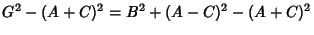 $\displaystyle G^2-(A+C)^2 = B^2+(A-C)^2-(A+C)^2$