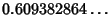 $\displaystyle 0.609382864\ldots$