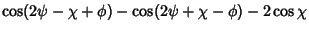 $\cos(2\psi-\chi+\phi)-\cos(2\psi+\chi-\phi)-2\cos\chi$