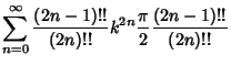 $\displaystyle \sum_{n=0}^\infty {(2n-1)!!\over (2n)!!} k^{2n}{\pi\over 2}{(2n-1)!!\over (2n)!!}$