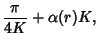 $\displaystyle {\pi\over 4K}+\alpha(r)K,$