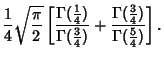 $\displaystyle {1\over 4}\sqrt{\pi\over 2}\left[{{\Gamma({\textstyle{1\over 4}})...
...}+{\Gamma({\textstyle{3\over 4}})\over \Gamma({\textstyle{5\over 4}})}}\right].$