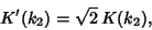 \begin{displaymath}
K'(k_2)=\sqrt{2}\,K(k_2),
\end{displaymath}