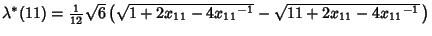 $\lambda^*(11)={\textstyle{1\over 12}}\sqrt{6}\left({\sqrt{1+2x_{11}-4{x_{11}}^{-1}}-\sqrt{11+2x_{11}-4{x_{11}}^{-1}}\,}\right)$