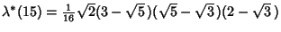 $\lambda^*(15)={\textstyle{1\over 16}}\sqrt{2}(3-\sqrt{5}\,)(\sqrt{5}-\sqrt{3}\,)(2-\sqrt{3}\,)$