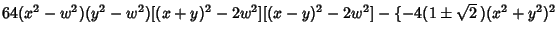 $64(x^2-w^2)(y^2-w^2)[(x+y)^2-2w^2][(x-y)^2-2w^2]-\{-4(1\pm\sqrt{2}\,)(x^2+y^2)^2$