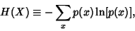 \begin{displaymath}
H(X)\equiv -\sum_x p(x)\ln [p(x)],
\end{displaymath}