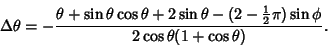 \begin{displaymath}
\Delta\theta=-{\theta+\sin\theta\cos\theta+2\sin\theta-(2-{\textstyle{1\over 2}}\pi)\sin\phi\over 2\cos\theta(1+\cos\theta)}.
\end{displaymath}