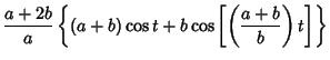 $\displaystyle {a+2b\over a}\left\{{(a+b)\cos t+b\cos\left[{\left({a+b\over b}\right)t}\right]}\right\}$