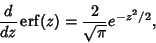 \begin{displaymath}
{d\over dz} \mathop{\rm erf}\nolimits (z)={2\over\sqrt{\pi}} e^{-z^2/2},
\end{displaymath}