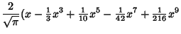 $\displaystyle {2\over\sqrt{\pi}} (x-{\textstyle{1\over 3}}x^3+{\textstyle{1\over 10}}x^5-{\textstyle{1\over 42}}x^7+{\textstyle{1\over 216}}x^9$