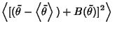 $\displaystyle \left\langle{[(\tilde\theta-\left\langle{\tilde\theta}\right\rangle{})+B(\tilde\theta)]^2}\right\rangle{}$