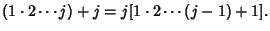 $\displaystyle (1\cdot 2\cdots j)+j = j[1\cdot 2\cdots (j-1)+1].$