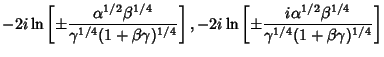 $\displaystyle -2i\ln\left[{\pm {\alpha^{1/2}\beta^{1/4}\over\gamma^{1/4}(1+\bet...
...t[{\pm {i\alpha^{1/2}\beta^{1/4}\over\gamma^{1/4}(1+\beta\gamma)^{1/4}}}\right]$