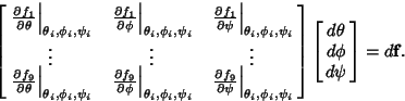 \begin{displaymath}
\left[{\matrix{
\left.{\partial f_1\over\partial\theta}\righ...
...\left[{\matrix{d\theta\cr d\phi\cr d\psi\cr}}\right]=d{\bf f}.
\end{displaymath}