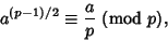 \begin{displaymath}
a^{(p-1)/2} \equiv {a\over p}{\rm\ (mod\ } p),
\end{displaymath}