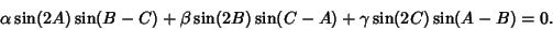 \begin{displaymath}
\alpha\sin(2A)\sin(B-C)+\beta\sin(2B)\sin(C-A)+\gamma\sin(2C)\sin(A-B)=0.
\end{displaymath}