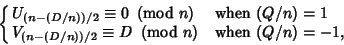 \begin{displaymath}
\cases{
U_{(n-(D/n))/2}\equiv 0\ \left({{\rm mod\ } {n}}\ri...
...equiv D\ \left({{\rm mod\ } {n}}\right) & when $(Q/n)=-1$,\cr}
\end{displaymath}