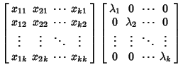 $\displaystyle \left[\begin{array}{cccc}x_{11} & x_{21} & \cdots & x_{k1}\\  x_{...
...dots & \vdots & \ddots & \vdots\\  0 & 0 & \cdots & \lambda_k\end{array}\right]$