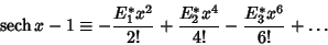 \begin{displaymath}
\mathop{\rm sech}\nolimits x-1 \equiv - {E_1^*x^2\over 2!} + {E_2^*x^4\over 4!} - {E_3^*x^6\over 6!} + \ldots
\end{displaymath}