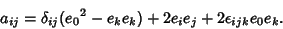 \begin{displaymath}
a_{ij} = \delta_{ij}({e_0}^2-e_ke_k)+2e_ie_j+2\epsilon_{ijk}e_0e_k.
\end{displaymath}