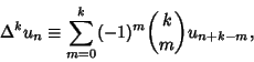 \begin{displaymath}
\Delta^k u_n \equiv \sum_{m=0}^k (-1)^m {k\choose m} u_{n+k-m},
\end{displaymath}