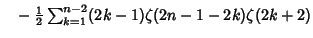 $\phantom{=}-{\textstyle{1\over 2}}\sum_{k=1}^{n-2} (2k-1)\zeta(2n-1-2k)\zeta(2k+2)$