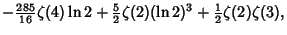 $\displaystyle -{\textstyle{285\over 16}}\zeta(4)\ln 2+{\textstyle{5\over 2}}\zeta(2)(\ln 2)^3+{\textstyle{1\over 2}}\zeta(2)\zeta(3),$