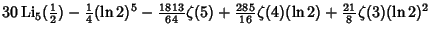 $\displaystyle 30\mathop{\rm Li}\nolimits _5({\textstyle{1\over 2}})-{\textstyle...
...textstyle{285\over 16}}\zeta(4)(\ln 2)+{\textstyle{21\over 8}}\zeta(3)(\ln 2)^2$