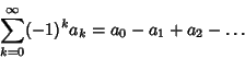 \begin{displaymath}
\sum_{k=0}^\infty (-1)^k a_k=a_0-a_1+a_2-\ldots
\end{displaymath}